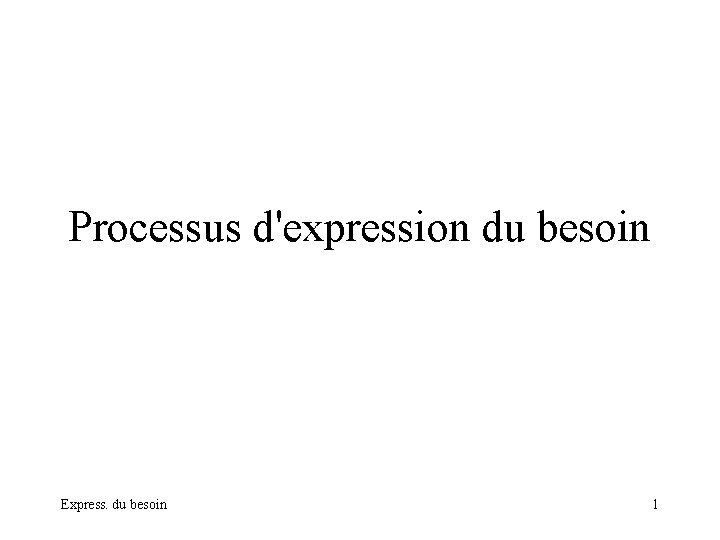 Processus d'expression du besoin Express. du besoin 1 