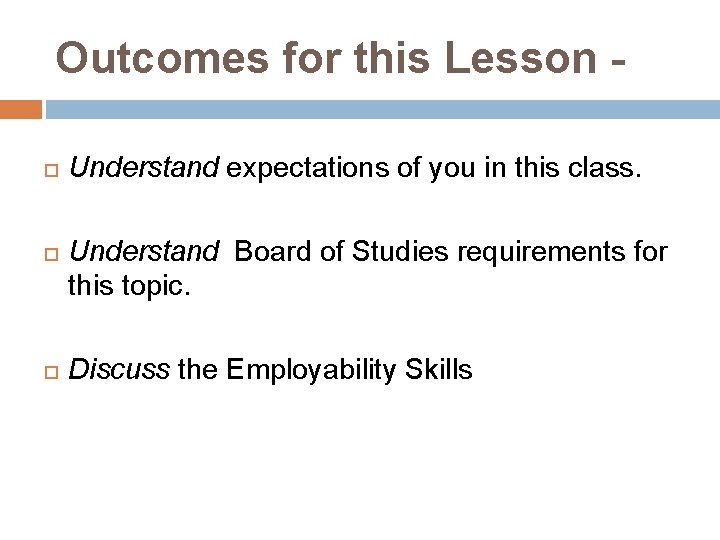 Outcomes for this Lesson Understand expectations of you in this class. Understand Board of