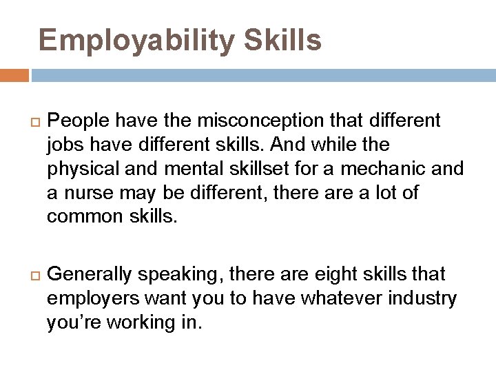 Employability Skills People have the misconception that different jobs have different skills. And while