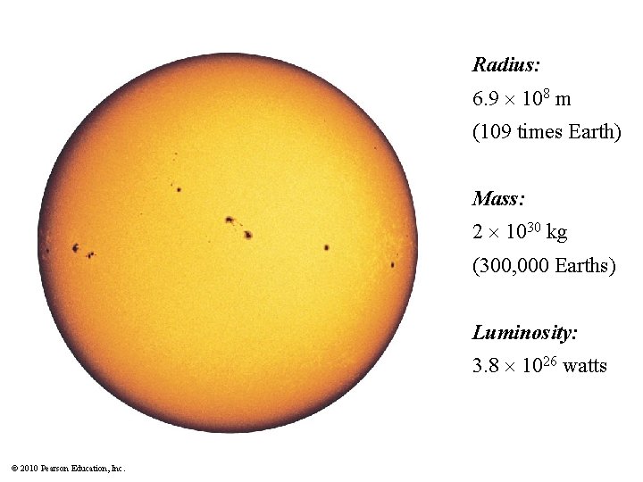 Radius: 6. 9 108 m (109 times Earth) Mass: 2 1030 kg (300, 000
