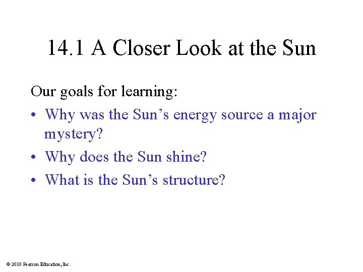 14. 1 A Closer Look at the Sun Our goals for learning: • Why