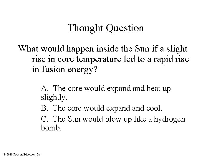 Thought Question What would happen inside the Sun if a slight rise in core