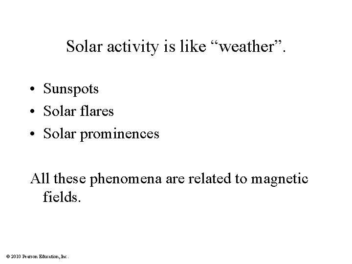 Solar activity is like “weather”. • Sunspots • Solar flares • Solar prominences All