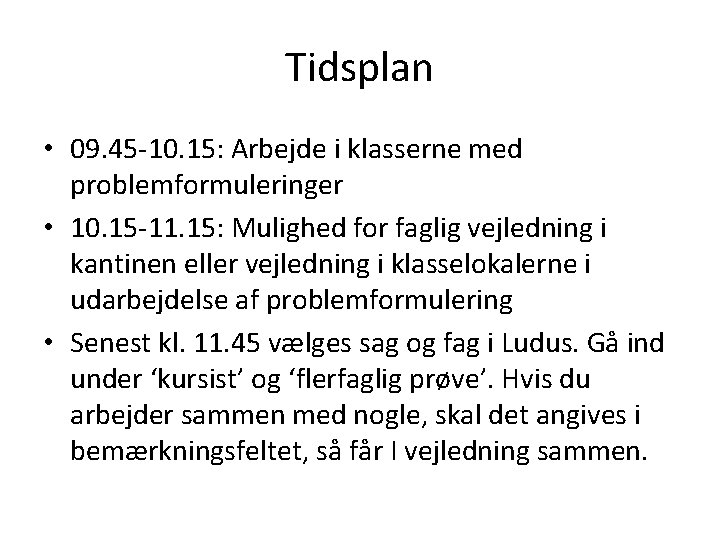 Tidsplan • 09. 45 -10. 15: Arbejde i klasserne med problemformuleringer • 10. 15