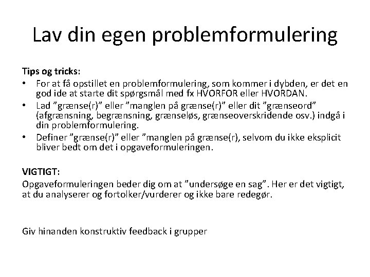 Lav din egen problemformulering Tips og tricks: • For at få opstillet en problemformulering,