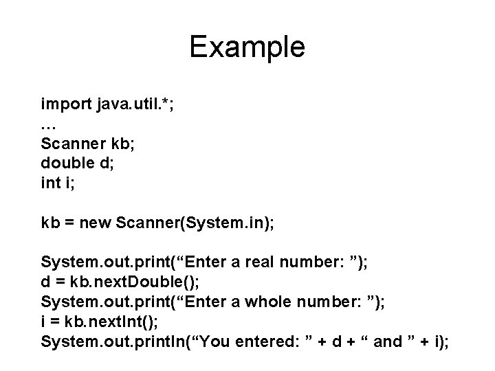 Example import java. util. *; … Scanner kb; double d; int i; kb =