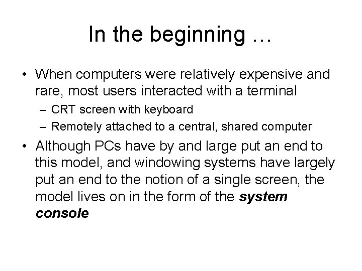 In the beginning … • When computers were relatively expensive and rare, most users