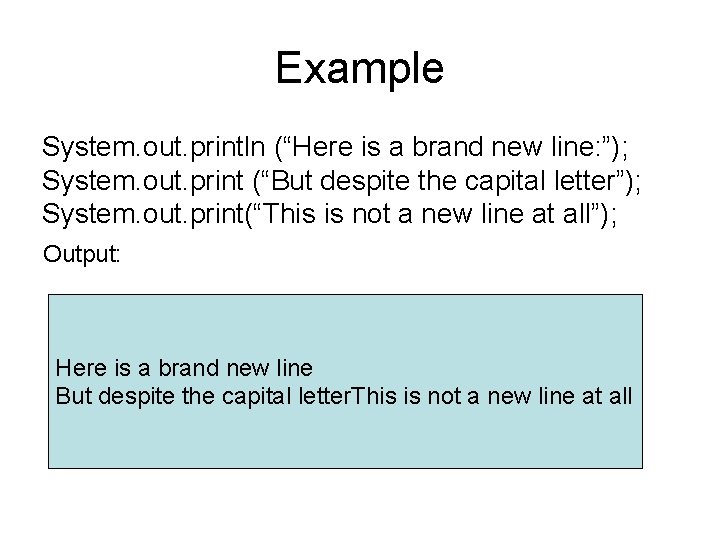 Example System. out. println (“Here is a brand new line: ”); System. out. print