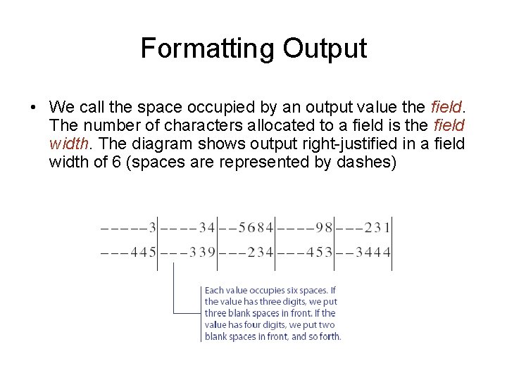 Formatting Output • We call the space occupied by an output value the field.