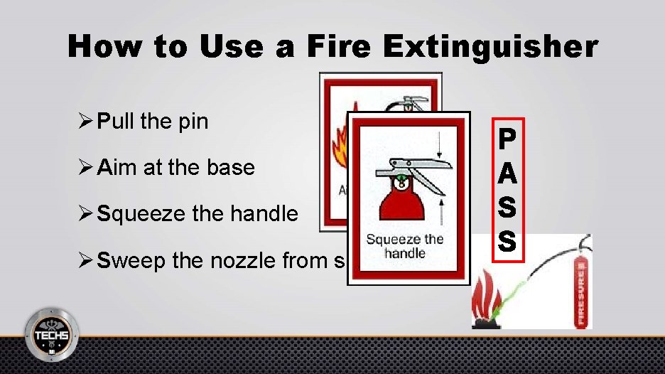 How to Use a Fire Extinguisher Ø Pull the pin Ø Aim at the