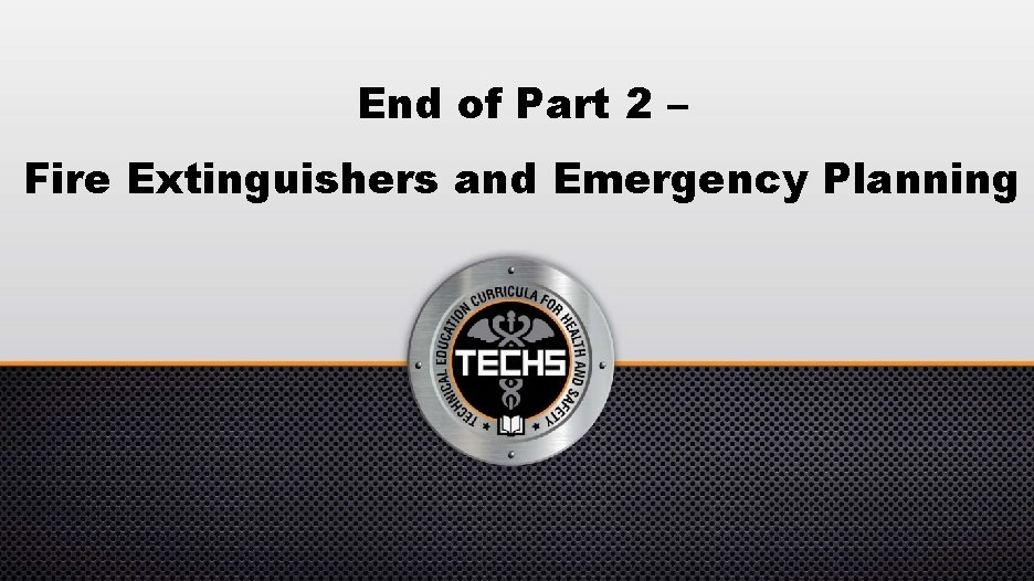 End of Part 2 – Fire Extinguishers and Emergency Planning 