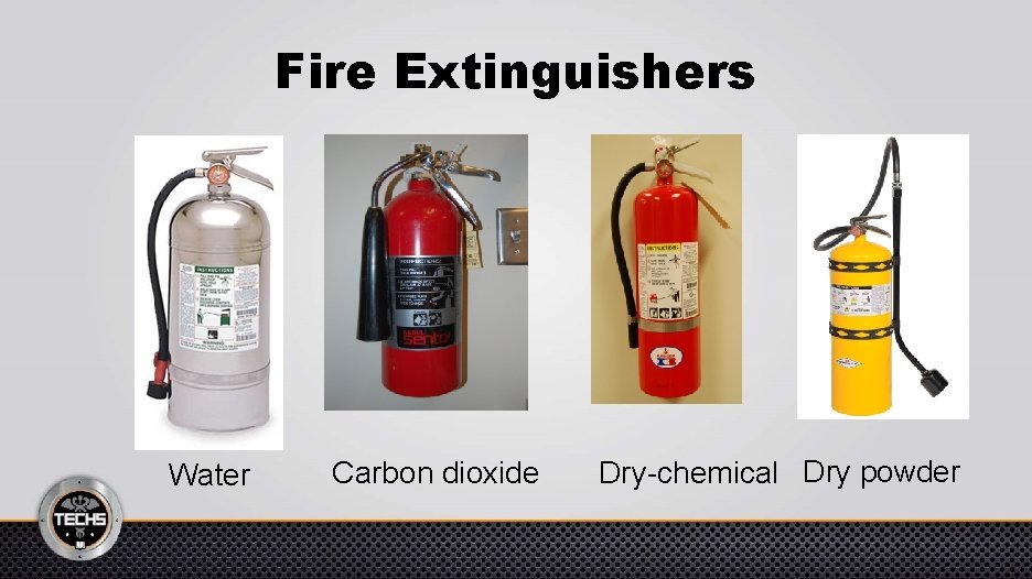 Fire Extinguishers Water Carbon dioxide Dry-chemical Dry powder 