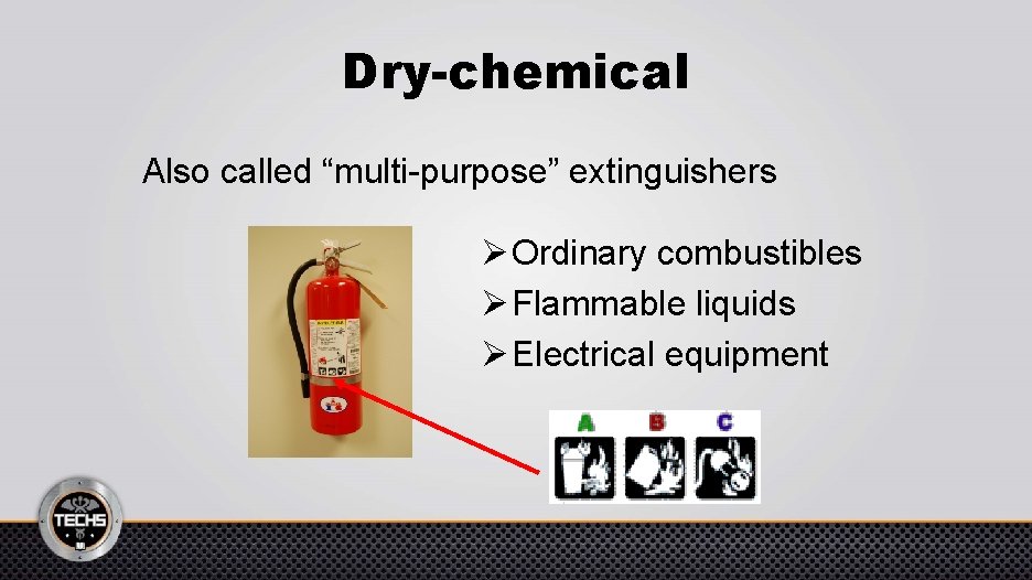 Dry-chemical Also called “multi-purpose” extinguishers Ø Ordinary combustibles Ø Flammable liquids Ø Electrical equipment