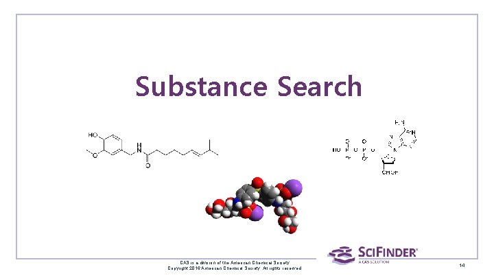 Substance Search CAS is a division of the American Chemical Society. Copyright 2016 American