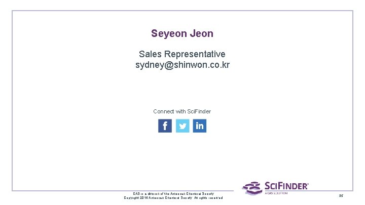 Seyeon Jeon Sales Representative sydney@shinwon. co. kr Connect with Sci. Finder CAS is a