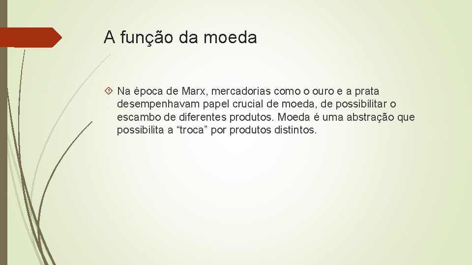 A função da moeda Na época de Marx, mercadorias como o ouro e a