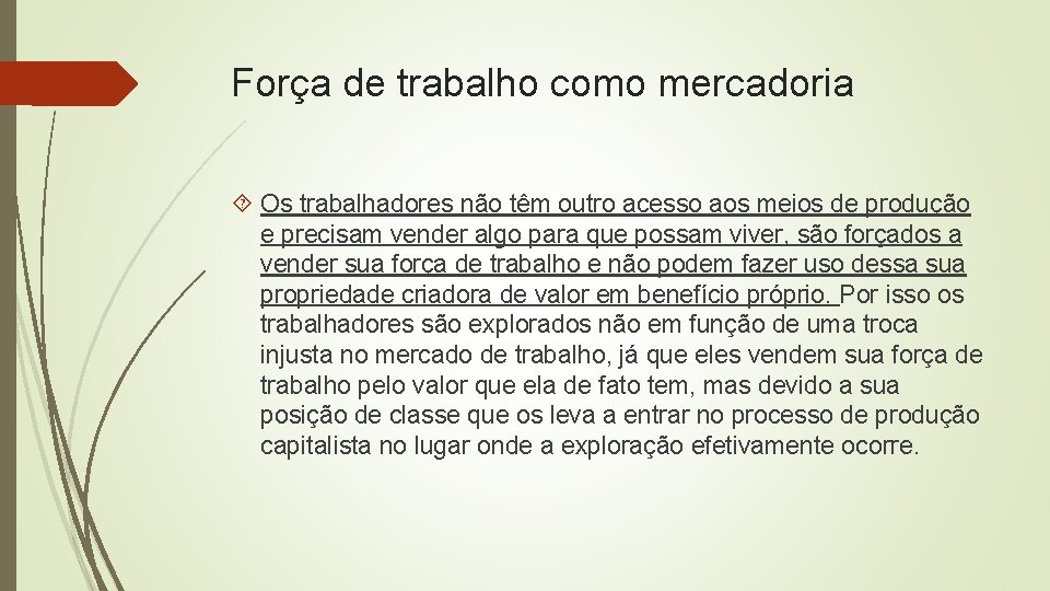 Força de trabalho como mercadoria Os trabalhadores não têm outro acesso aos meios de