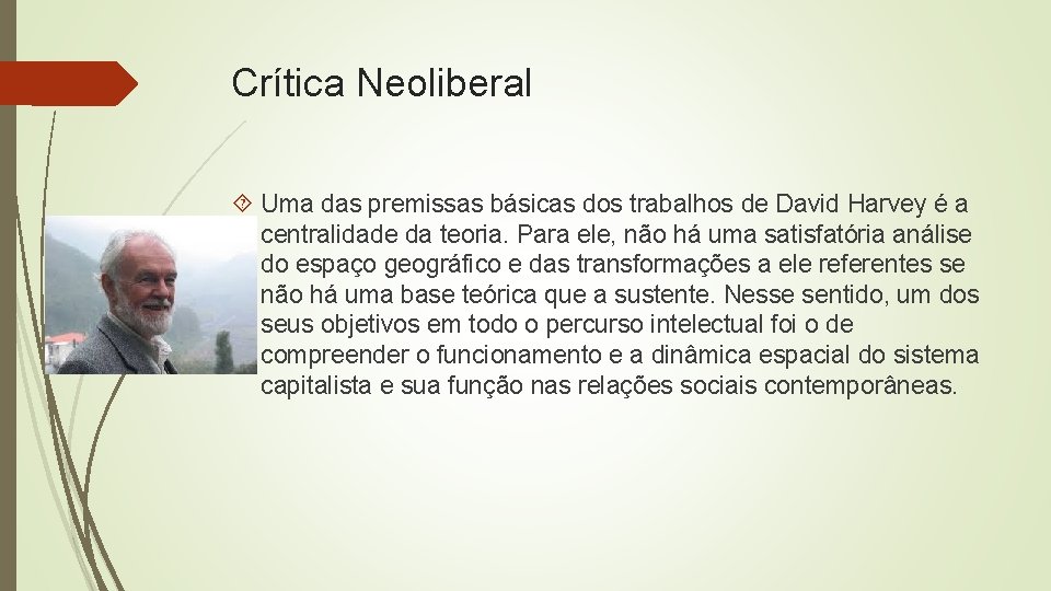 Crítica Neoliberal Uma das premissas básicas dos trabalhos de David Harvey é a centralidade