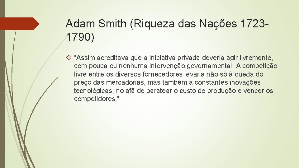 Adam Smith (Riqueza das Nações 17231790) “Assim acreditava que a iniciativa privada deveria agir