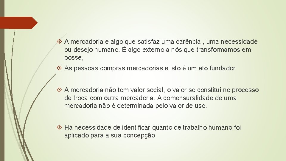  A mercadoria é algo que satisfaz uma carência , uma necessidade ou desejo