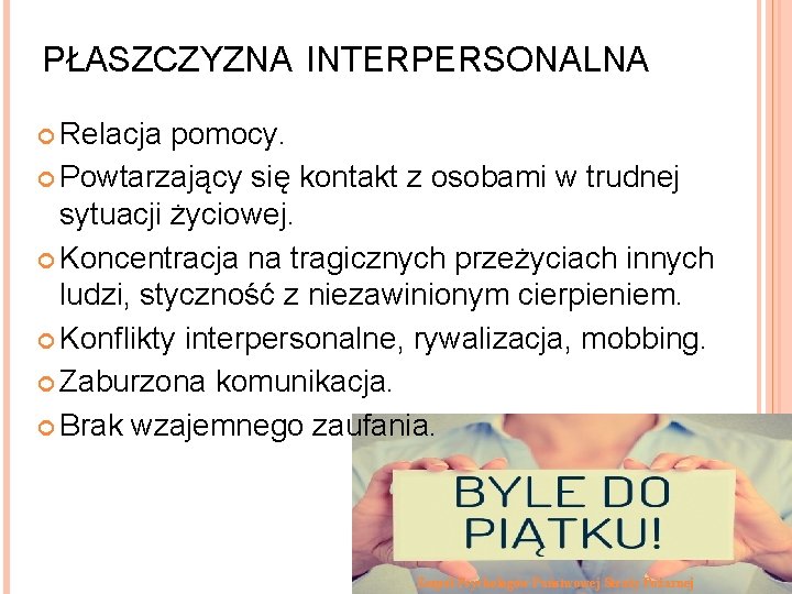 PŁASZCZYZNA INTERPERSONALNA Relacja pomocy. Powtarzający się kontakt z osobami w trudnej sytuacji życiowej. Koncentracja