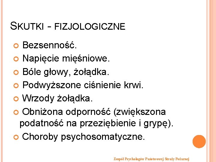 SKUTKI - FIZJOLOGICZNE Bezsenność. Napięcie mięśniowe. Bóle głowy, żołądka. Podwyższone ciśnienie krwi. Wrzody żołądka.