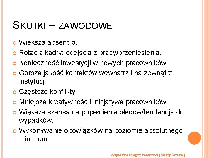 SKUTKI – ZAWODOWE Większa absencja. Rotacja kadry: odejścia z pracy/przeniesienia. Konieczność inwestycji w nowych