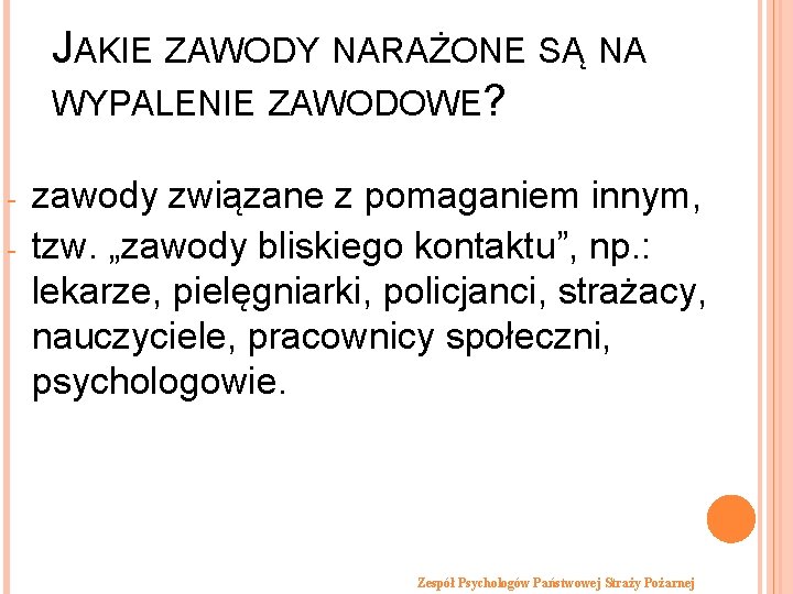 JAKIE ZAWODY NARAŻONE SĄ NA WYPALENIE ZAWODOWE? - zawody związane z pomaganiem innym, tzw.