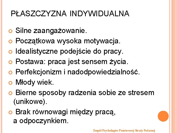 PŁASZCZYZNA INDYWIDUALNA Silne zaangażowanie. Początkowa wysoka motywacja. Idealistyczne podejście do pracy. Postawa: praca jest