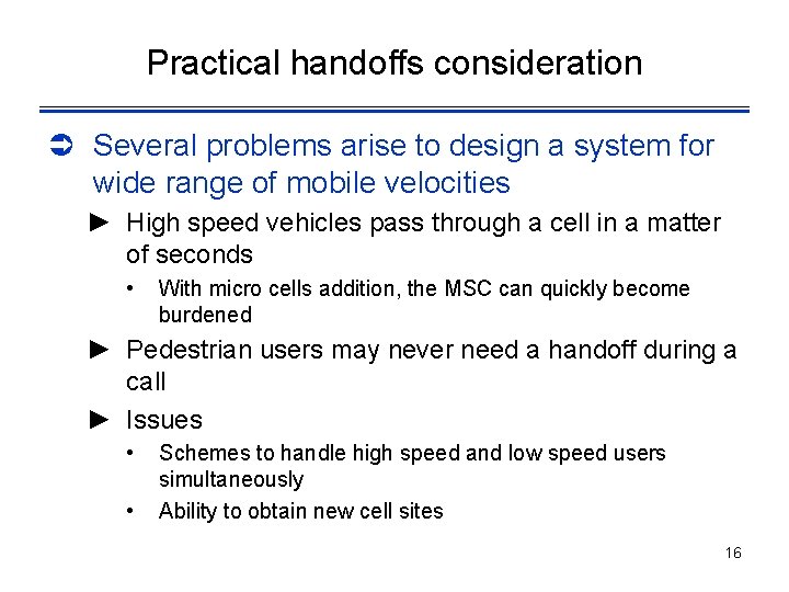 Practical handoffs consideration Ü Several problems arise to design a system for wide range