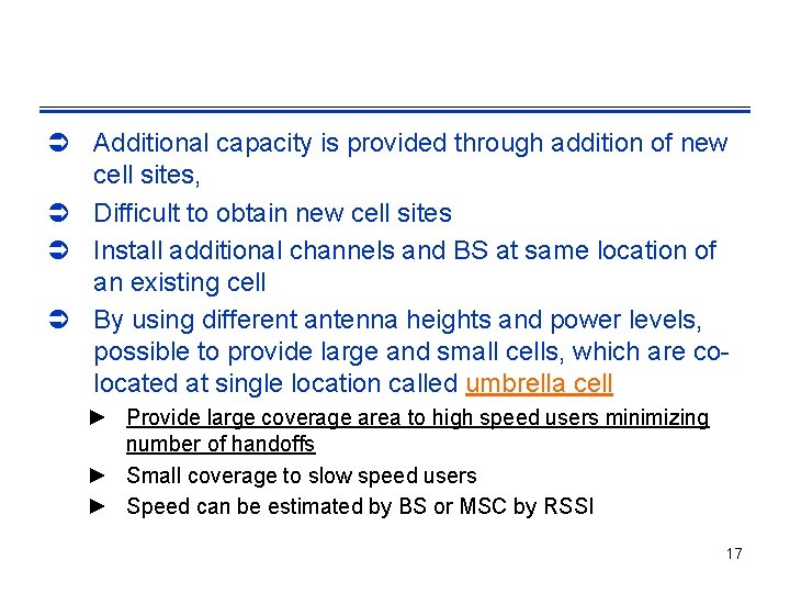 Ü Additional capacity is provided through addition of new cell sites, Ü Difficult to