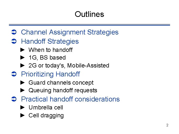 Outlines Ü Channel Assignment Strategies Ü Handoff Strategies ► When to handoff ► 1