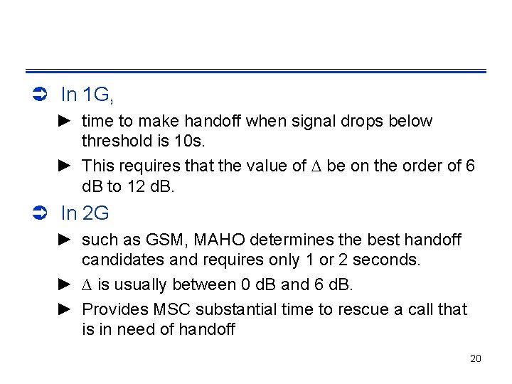 Ü In 1 G, ► time to make handoff when signal drops below threshold