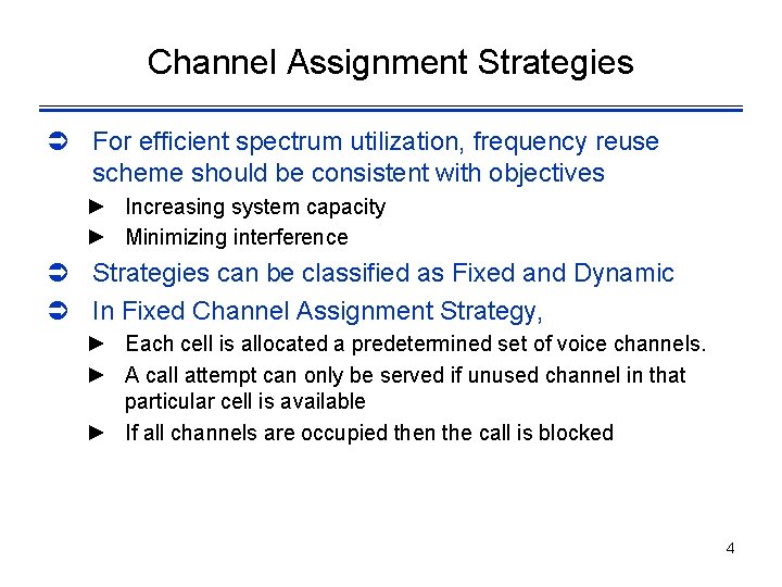 Channel Assignment Strategies Ü For efficient spectrum utilization, frequency reuse scheme should be consistent