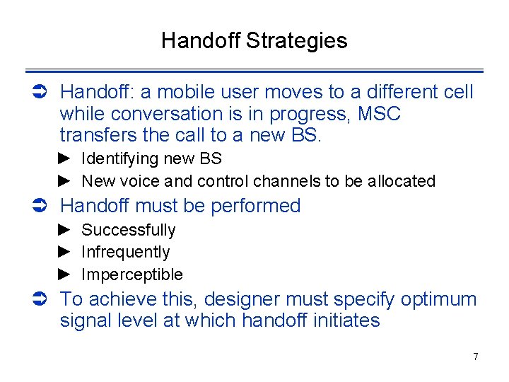 Handoff Strategies Ü Handoff: a mobile user moves to a different cell while conversation