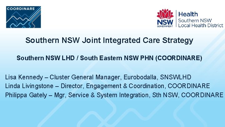Southern NSW Joint Integrated Care Strategy Southern NSW LHD / South Eastern NSW PHN