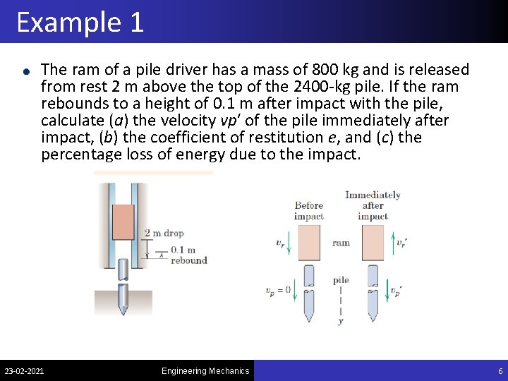 Example 1 The ram of a pile driver has a mass of 800 kg Example 1 The ram of a pile driver has a mass of 800 kg