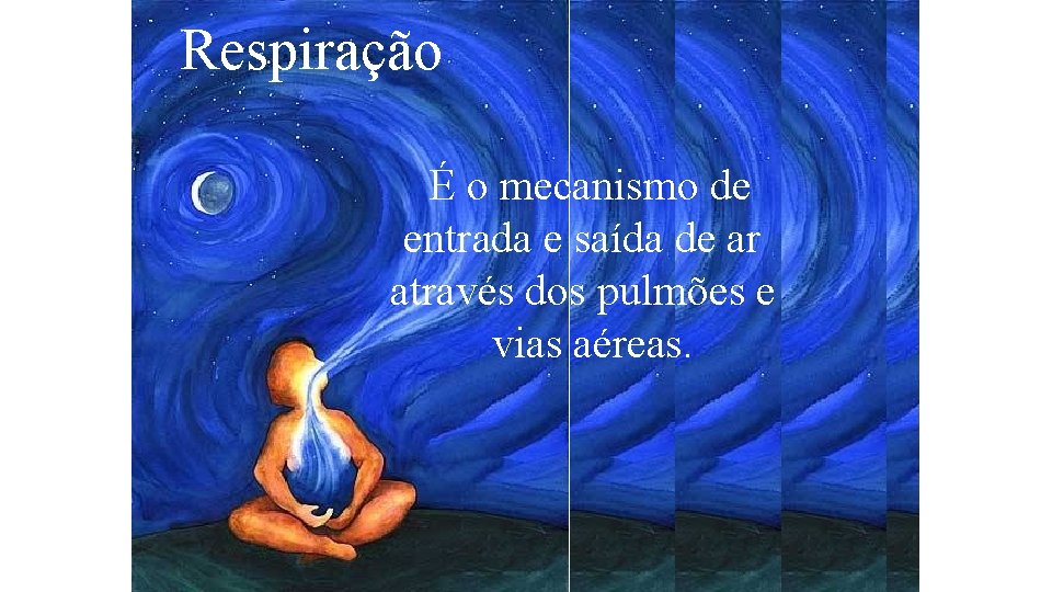 Respiração É o mecanismo de entrada e saída de ar através dos pulmões e