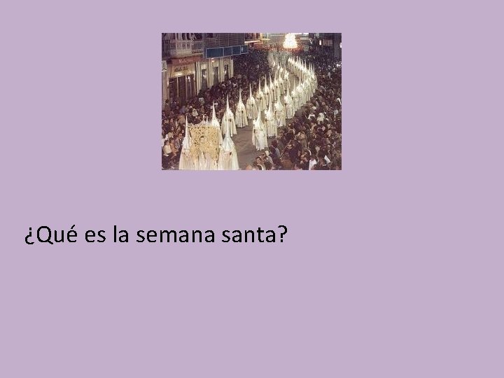 ¿Qué es la semana santa? 