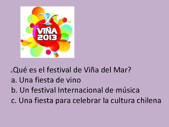 Qué es el festival de Viña del Mar? a. Una fiesta de vino b.