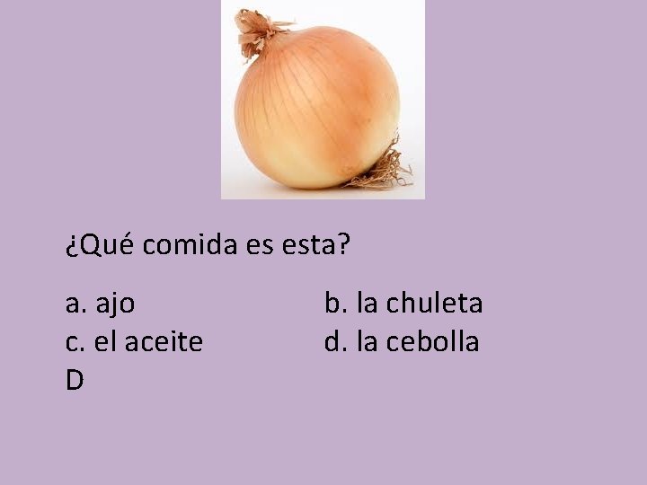 ¿Qué comida es esta? a. ajo c. el aceite D b. la chuleta d.