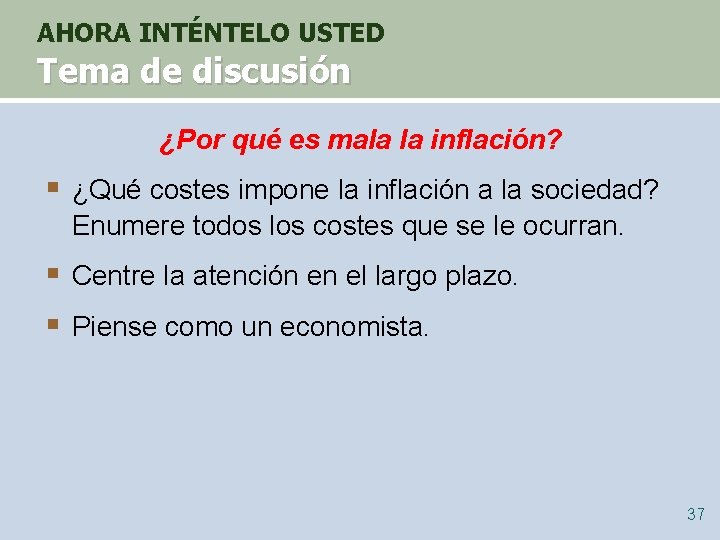 AHORA INTÉNTELO USTED Tema de discusión ¿Por qué es mala la inflación? § ¿Qué