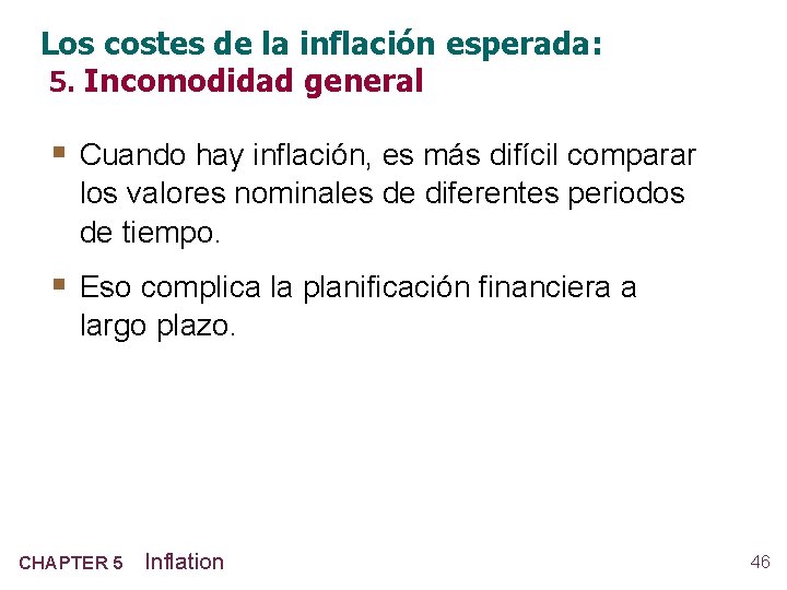 Los costes de la inflación esperada: 5. Incomodidad general § Cuando hay inflación, es