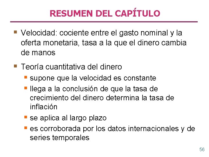 RESUMEN DEL CAPÍTULO § Velocidad: cociente entre el gasto nominal y la oferta monetaria,