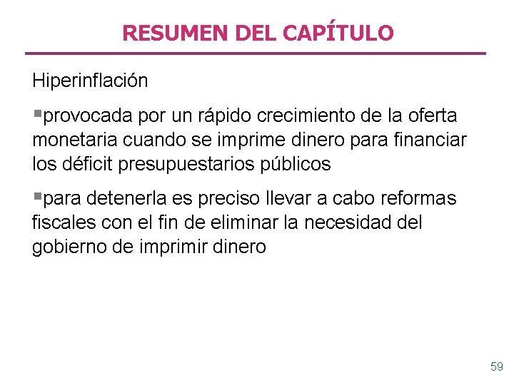 RESUMEN DEL CAPÍTULO Hiperinflación §provocada por un rápido crecimiento de la oferta monetaria cuando