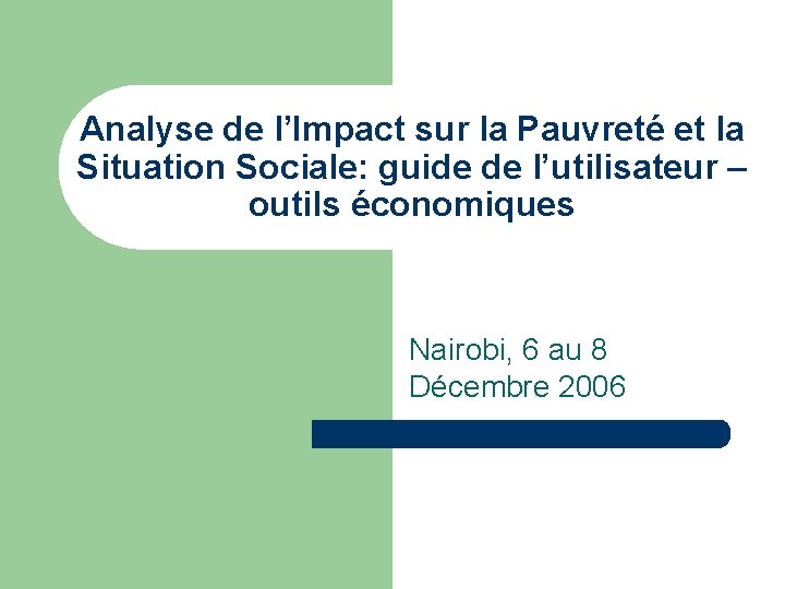 Analyse de l’Impact sur la Pauvreté et la Situation Sociale: guide de l’utilisateur –