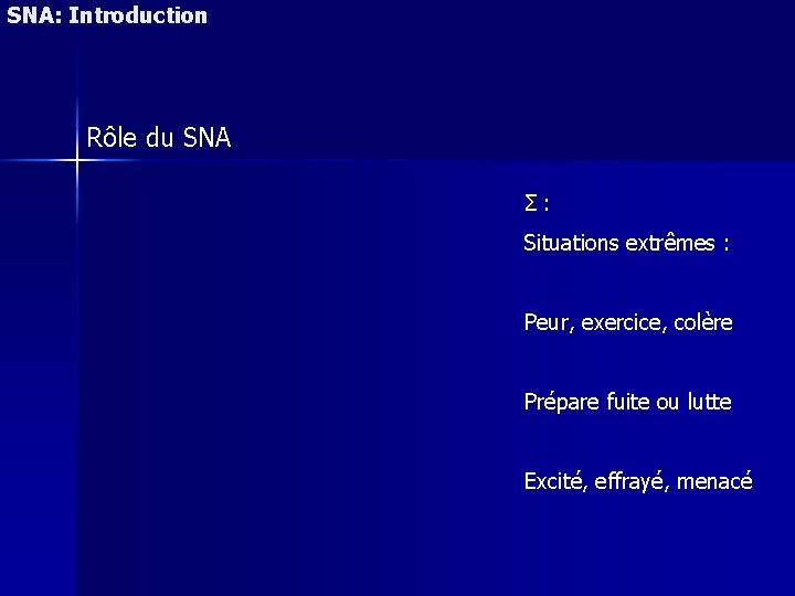 SNA: Introduction Rôle du SNA Σ : Situations extrêmes : Peur, exercice, colère Prépare