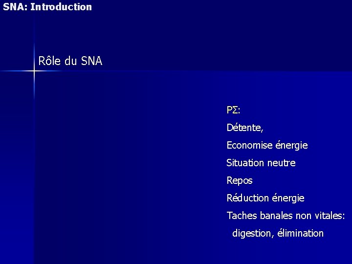 SNA: Introduction Rôle du SNA PΣ: Détente, Economise énergie Situation neutre Repos Réduction énergie