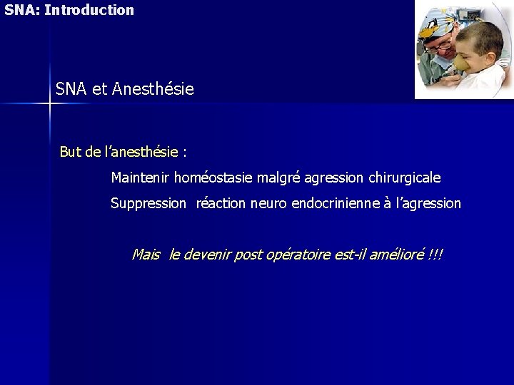 SNA: Introduction SNA et Anesthésie But de l’anesthésie : Maintenir homéostasie malgré agression chirurgicale