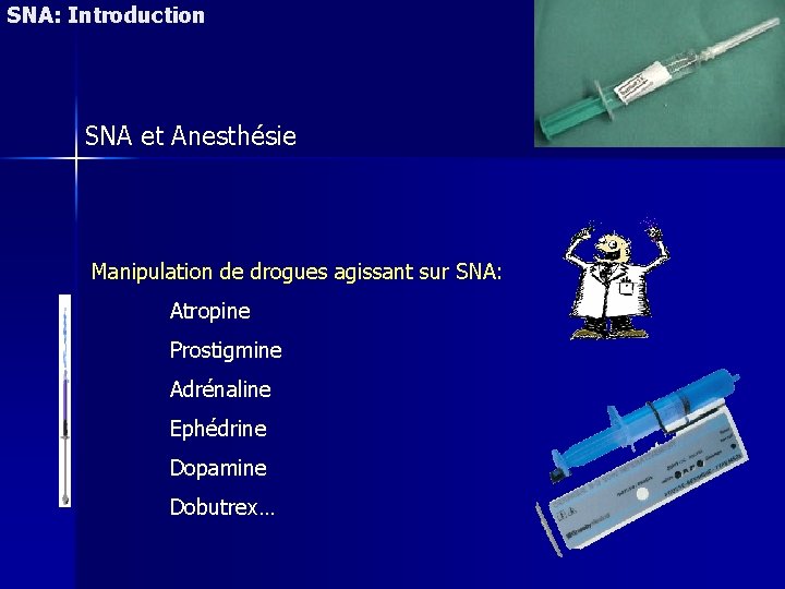 SNA: Introduction SNA et Anesthésie Manipulation de drogues agissant sur SNA: Atropine Prostigmine Adrénaline